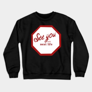 See You in the Next Life Crewneck Sweatshirt